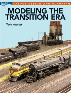 Kalmbach Publishing Modeling The Transition Era
